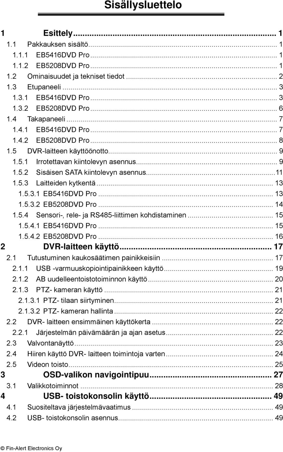 .. 13 1.5.3.1 EB5416DVD Pro... 13 1.5.3.2 EB5208DVD Pro... 14 1.5.4 Sensori-, rele- ja RS485-liittimen kohdistaminen... 15 1.5.4.1 EB5416DVD Pro... 15 1.5.4.2 EB5208DVD Pro... 16 2 DVR-laitteen käyttö.