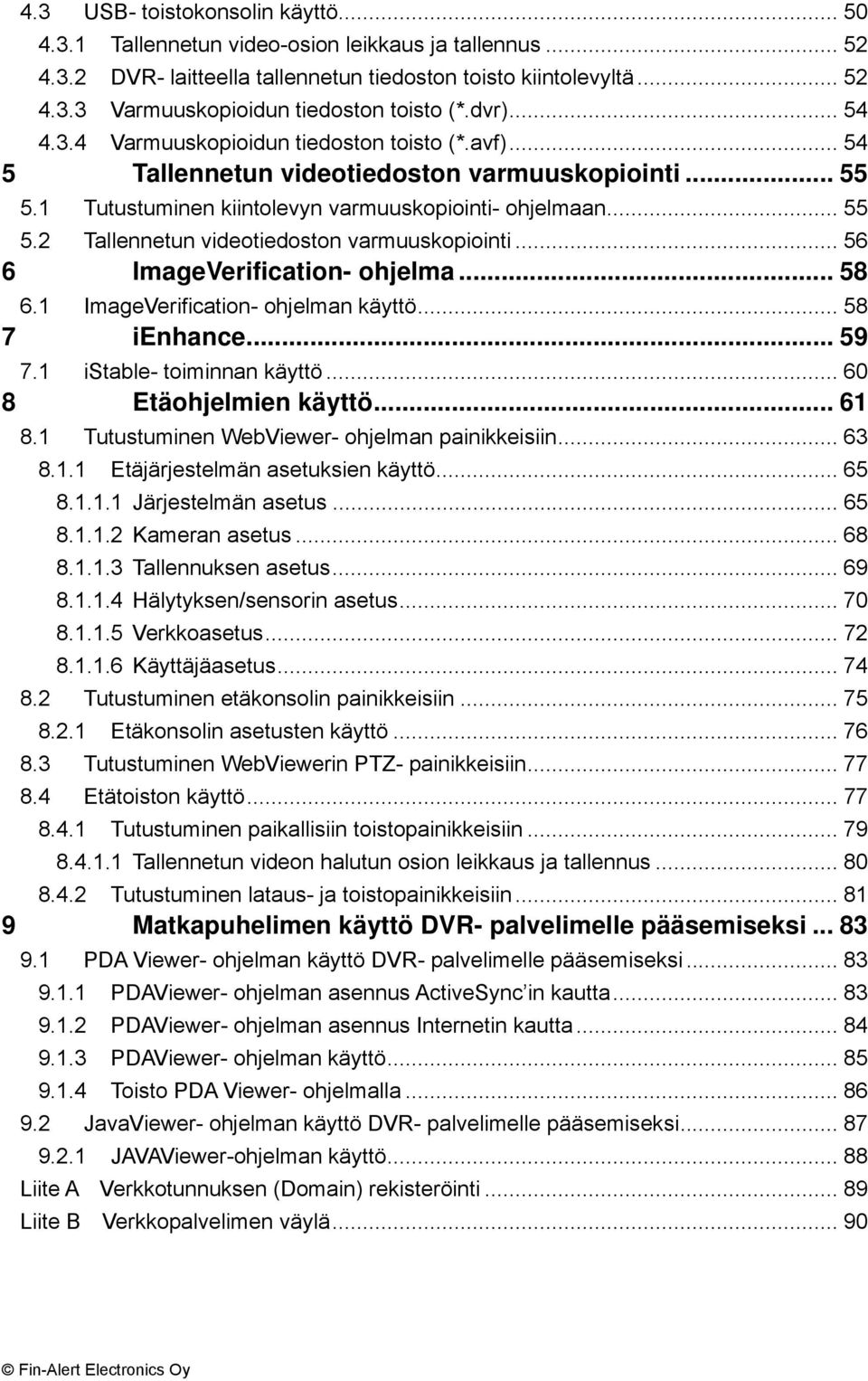 .. 56 6 ImageVerification- ohjelma... 58 6.1 ImageVerification- ohjelman käyttö... 58 7 ienhance... 59 7.1 istable- toiminnan käyttö... 60 8 Etäohjelmien käyttö... 61 8.