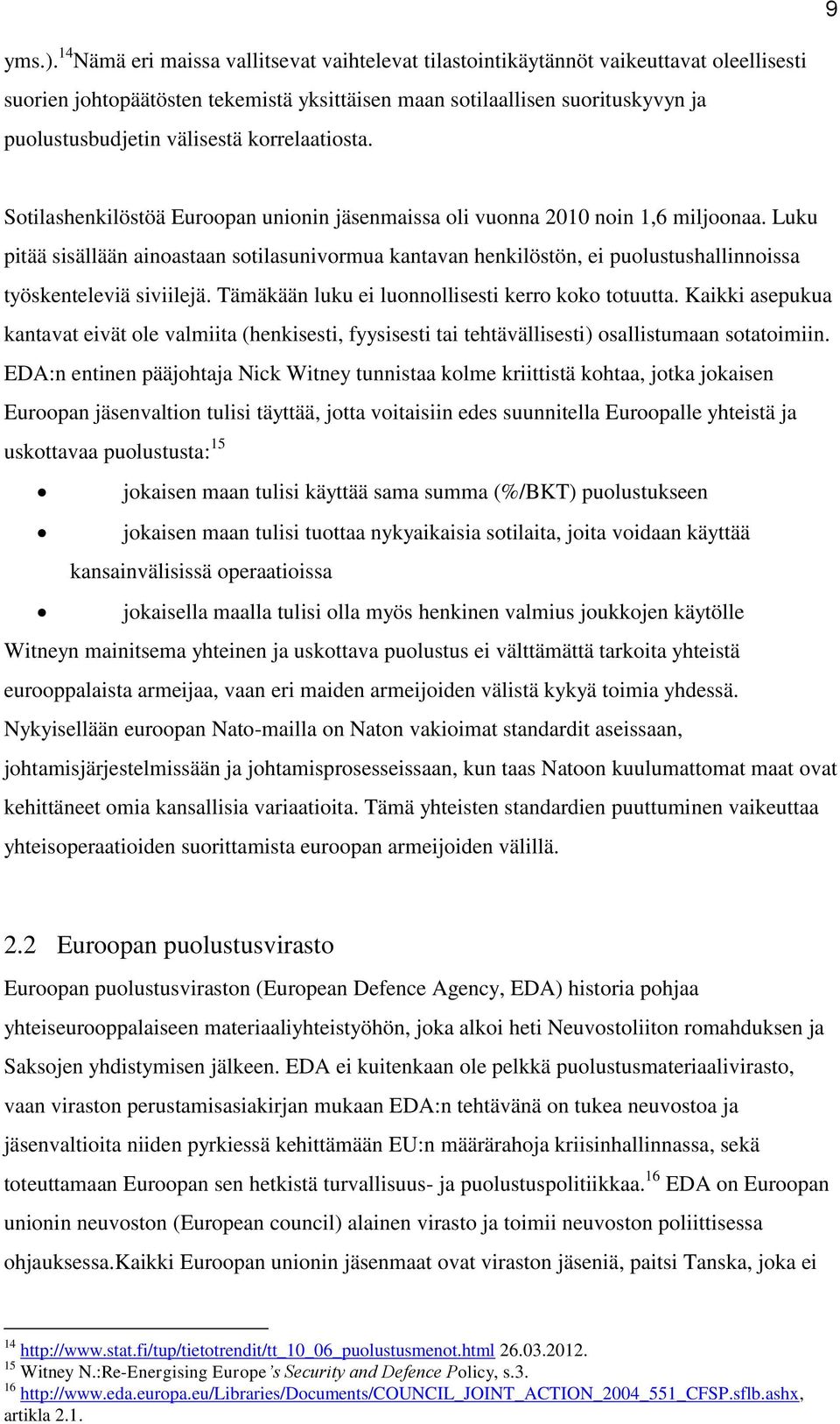 korrelaatiosta. Sotilashenkilöstöä Euroopan unionin jäsenmaissa oli vuonna 2010 noin 1,6 miljoonaa.