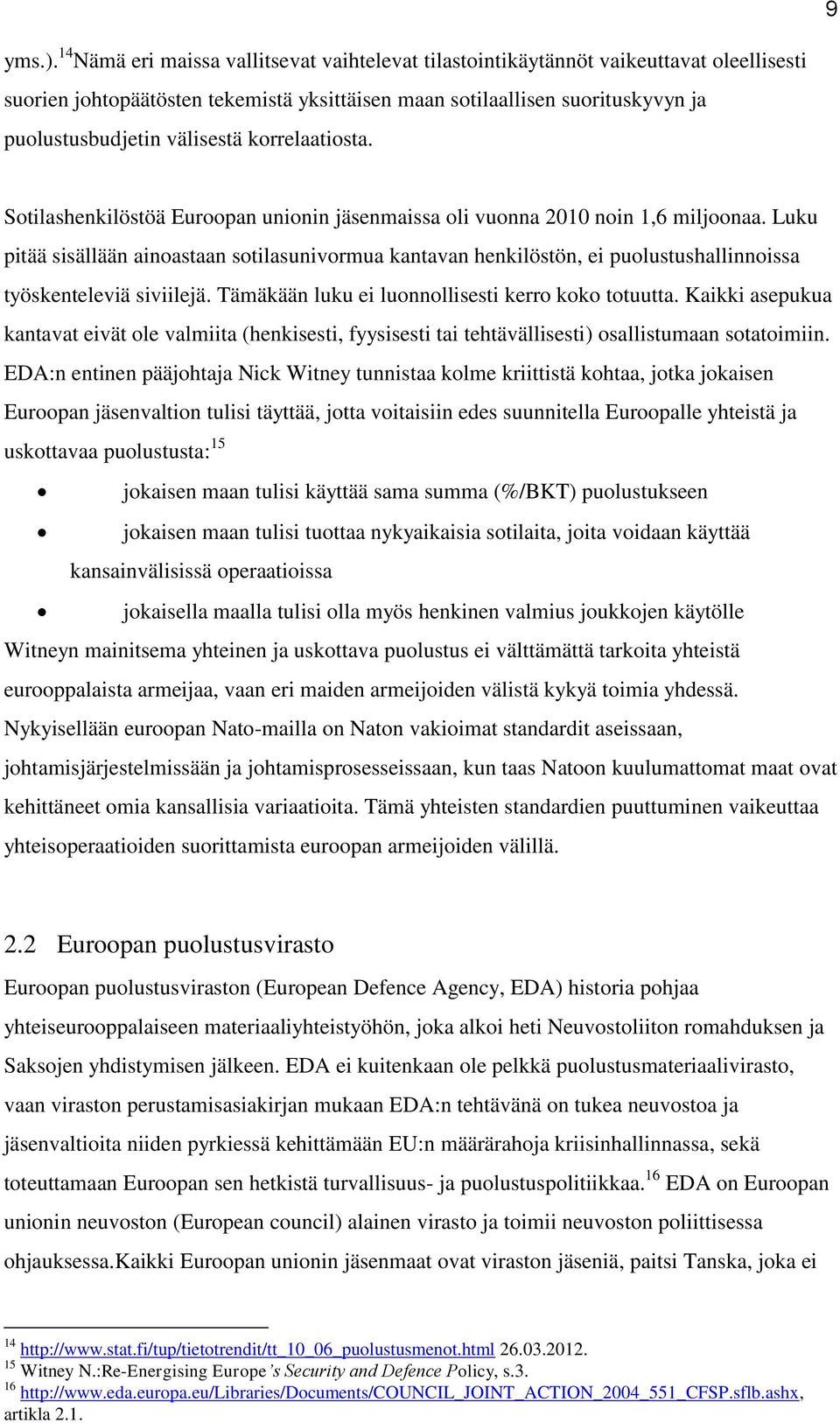 korrelaatiosta. Sotilashenkilöstöä Euroopan unionin jäsenmaissa oli vuonna 2010 noin 1,6 miljoonaa.