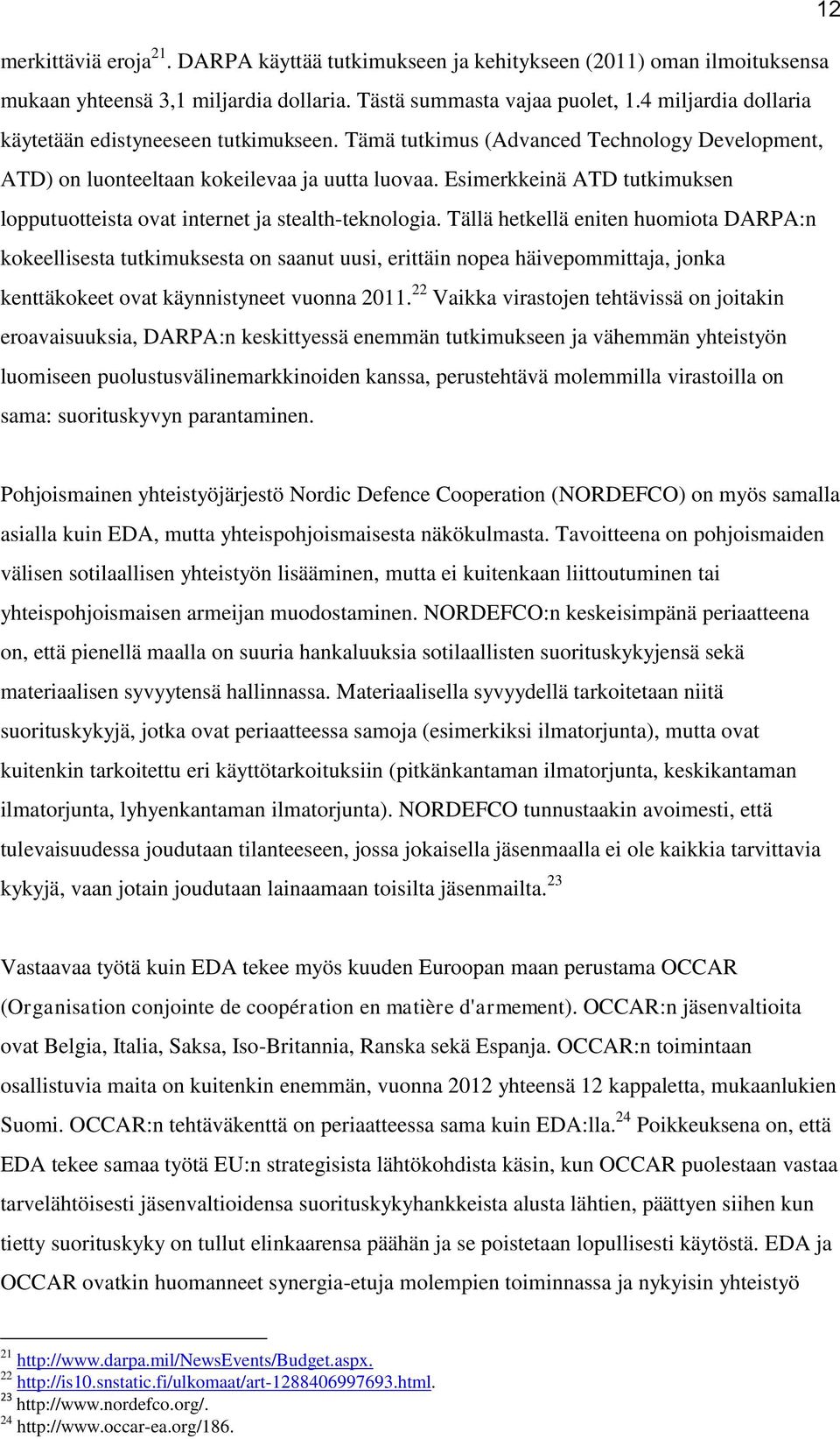 Esimerkkeinä ATD tutkimuksen lopputuotteista ovat internet ja stealth-teknologia.