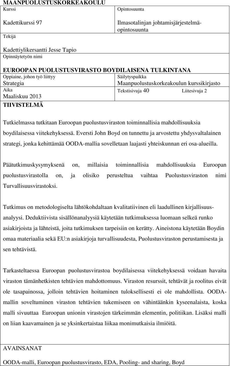 tutkitaan Euroopan puolustusviraston toiminnallisia mahdollisuuksia boydilaisessa viitekehyksessä.