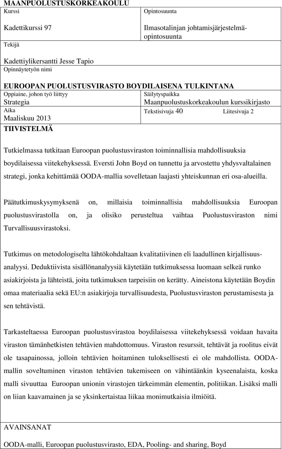 tutkitaan Euroopan puolustusviraston toiminnallisia mahdollisuuksia boydilaisessa viitekehyksessä.