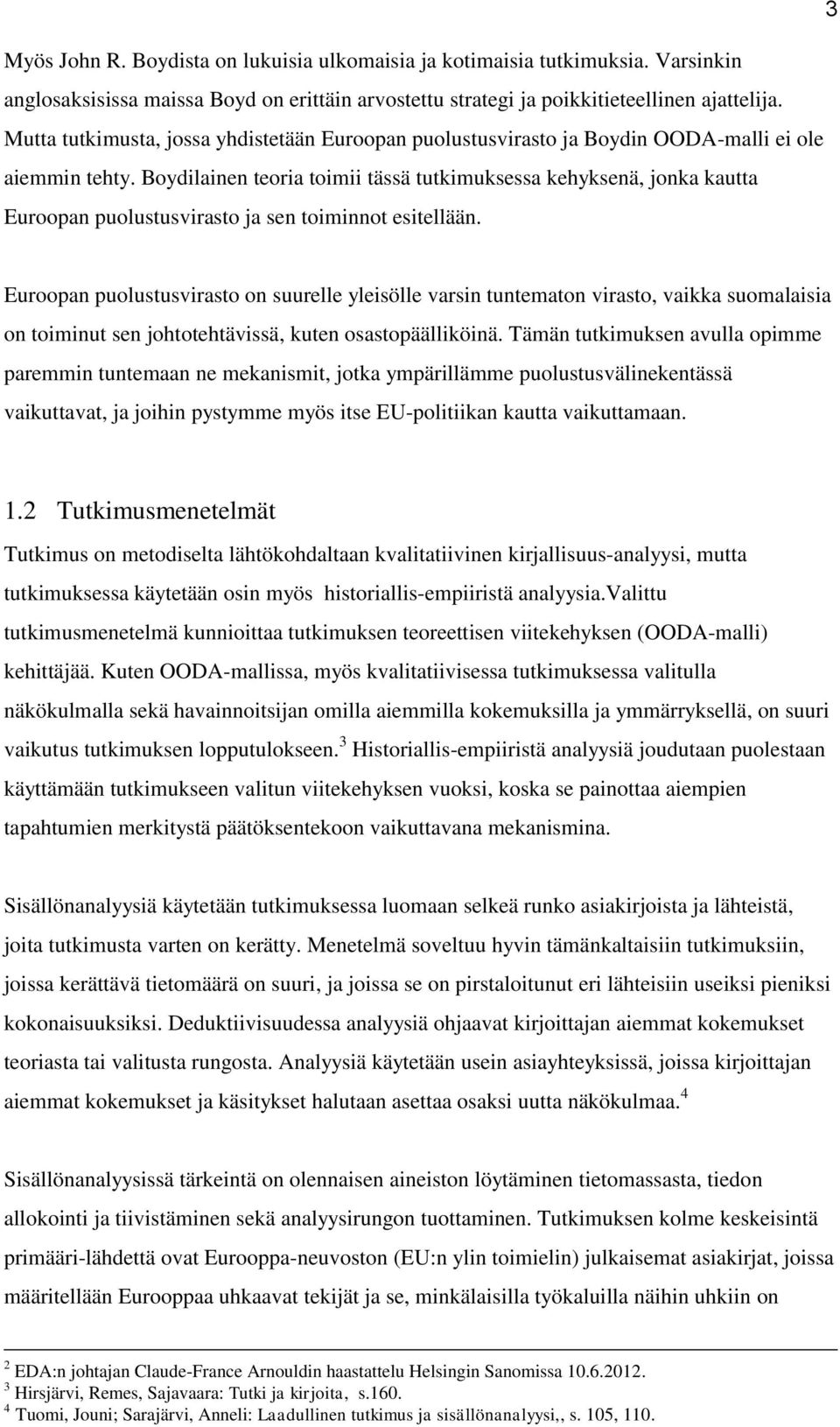 Boydilainen teoria toimii tässä tutkimuksessa kehyksenä, jonka kautta Euroopan puolustusvirasto ja sen toiminnot esitellään.