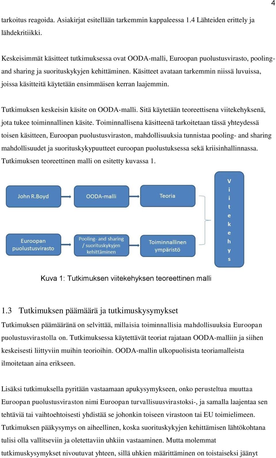 Käsitteet avataan tarkemmin niissä luvuissa, joissa käsitteitä käytetään ensimmäisen kerran laajemmin. Tutkimuksen keskeisin käsite on OODA-malli.