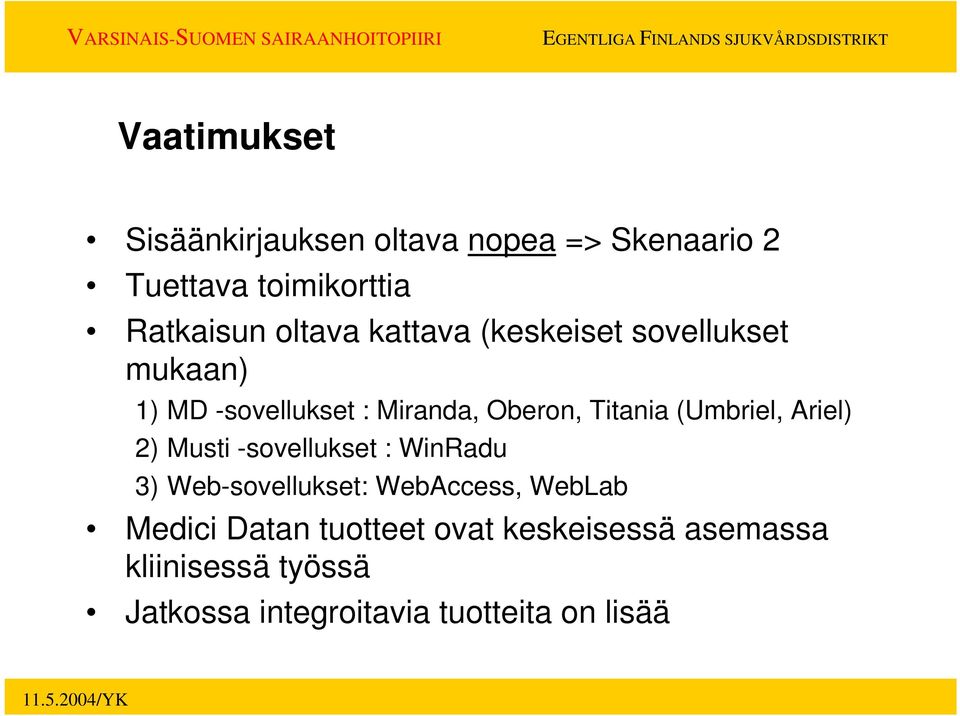 (Umbriel, Ariel) 2) Musti -sovellukset : WinRadu 3) Web-sovellukset: WebAccess, WebLab Medici