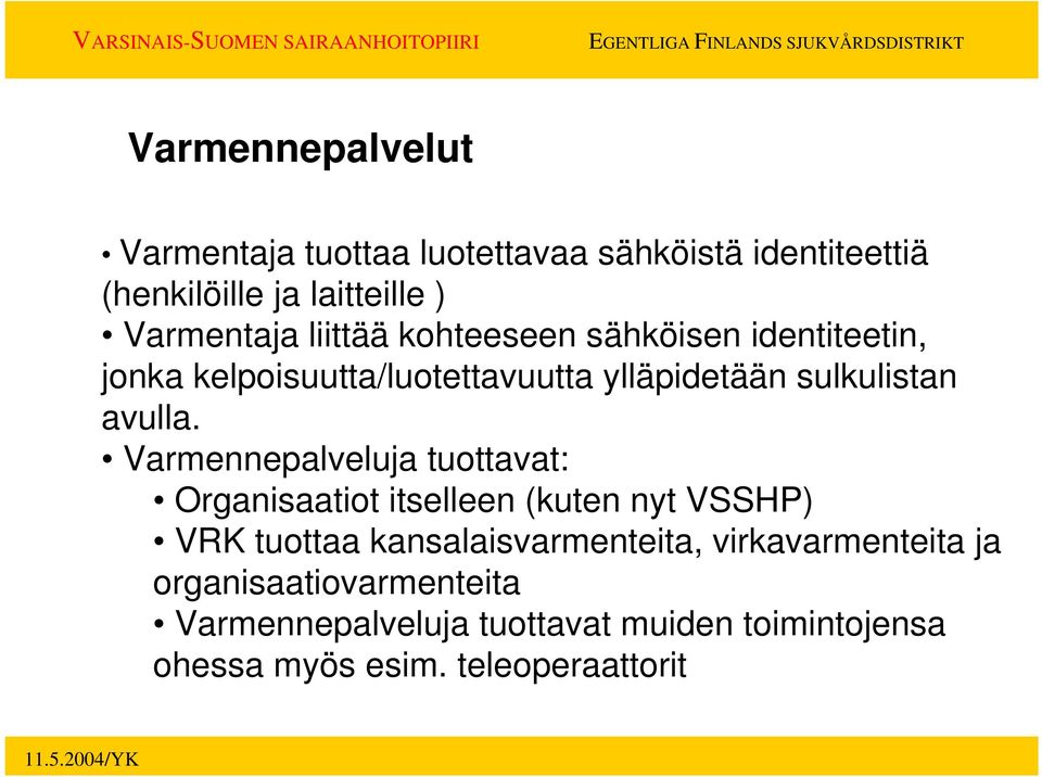 Varmennepalveluja tuottavat: Organisaatiot itselleen (kuten nyt VSSHP) VRK tuottaa kansalaisvarmenteita,