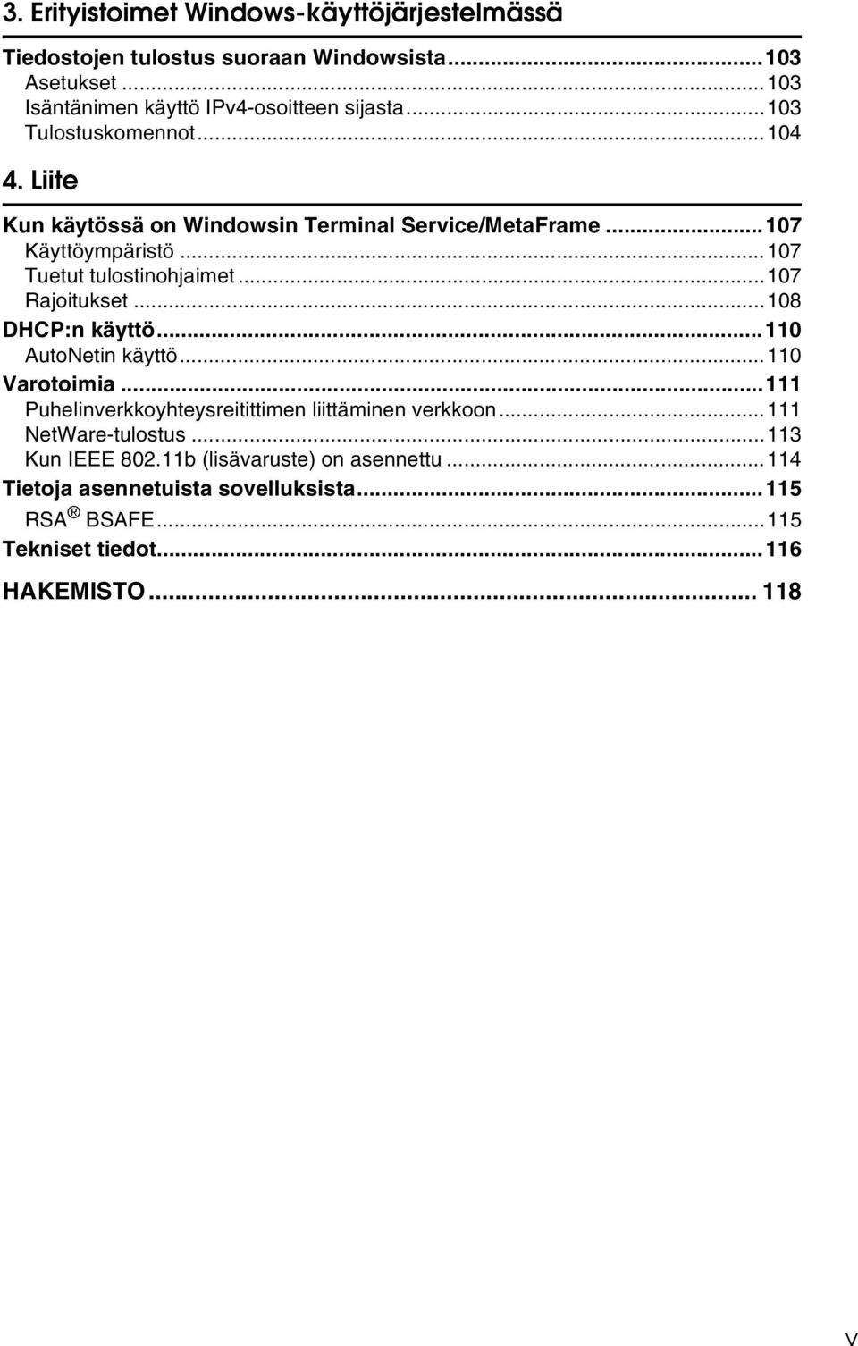 ..107 Rajoitukset...108 DHCP:n käyttö...110 AutoNetin käyttö...110 Varotoimia...111 Puhelinverkkoyhteysreitittimen liittäminen verkkoon.