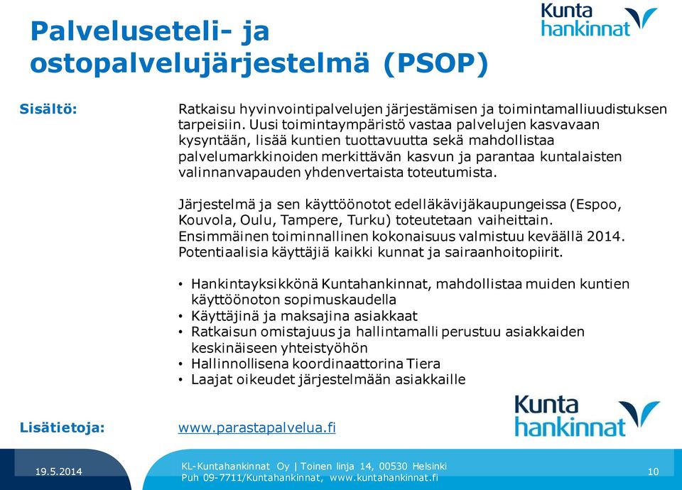 yhdenvertaista toteutumista. Järjestelmä ja sen käyttöönotot edelläkävijäkaupungeissa (Espoo, Kouvola, Oulu, Tampere, Turku) toteutetaan vaiheittain.