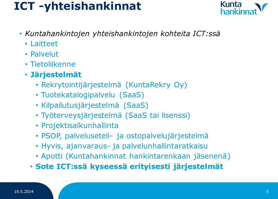 (SaaS tai lisenssi) Projektisalkunhallinta PSOP, palveluseteli- ja ostopalvelujärjestelmä Hyvis, ajanvaraus- ja