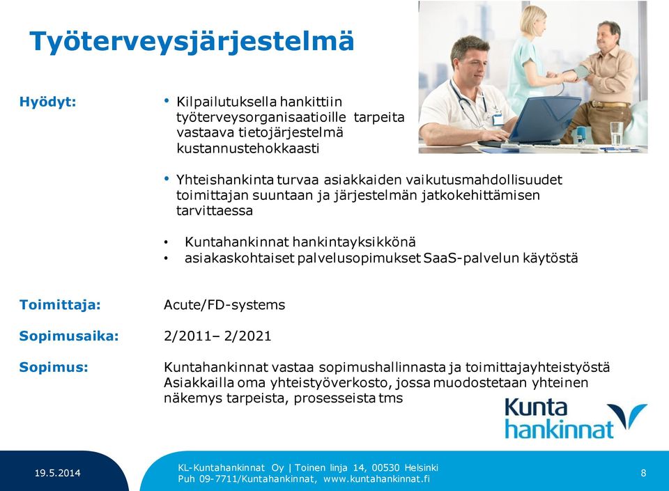 käytöstä Toimittaja: Acute/FD-systems Sopimusaika: 2/2011 2/2021 Sopimus: Kuntahankinnat vastaa sopimushallinnasta ja toimittajayhteistyöstä Asiakkailla oma yhteistyöverkosto,