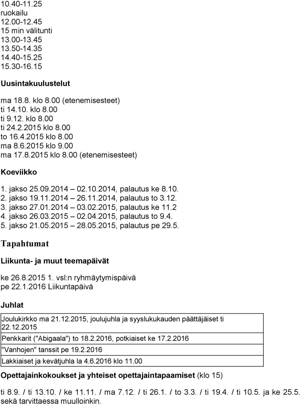 12. 3. jakso 27.01.2014 03.02.2015, palautus ke 11.2 4. jakso 26.03.2015 02.04.2015, palautus to 9.4. 5. jakso 21.05.2015 28.05.2015, palautus pe 29.5. Tapahtumat Liikunta- ja muut teemapäivät ke 26.