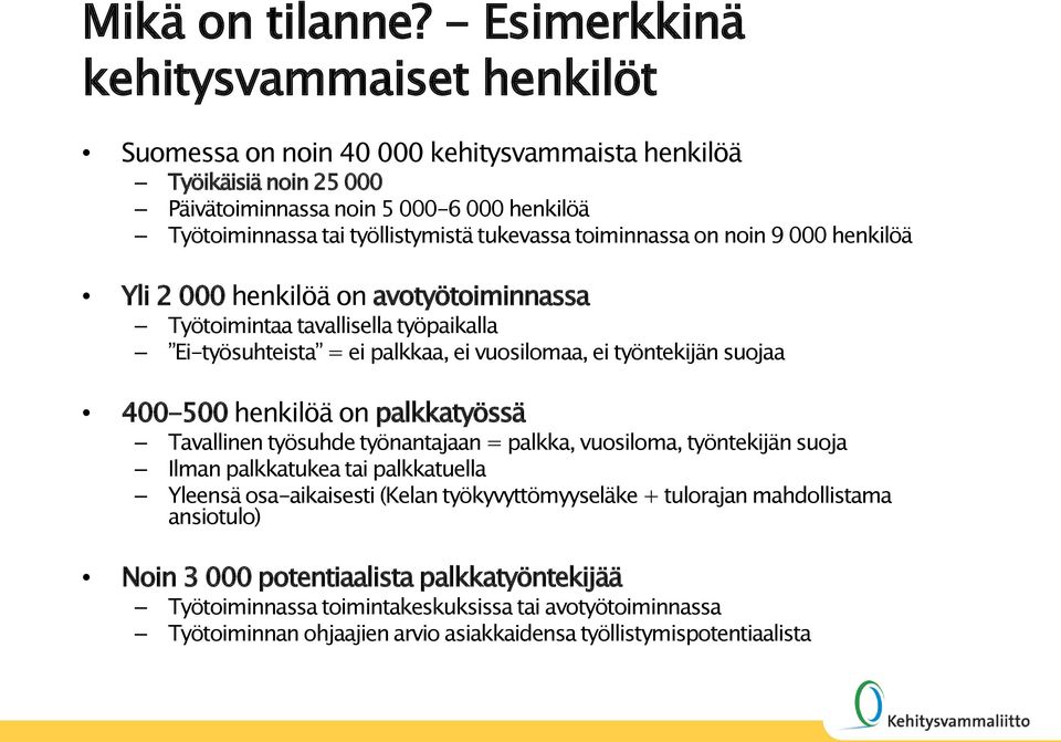 tukevassa toiminnassa on noin 9 000 henkilöä Yli 2 000 henkilöä on avotyötoiminnassa Työtoimintaa tavallisella työpaikalla Ei-työsuhteista = ei palkkaa, ei vuosilomaa, ei työntekijän suojaa 400-500