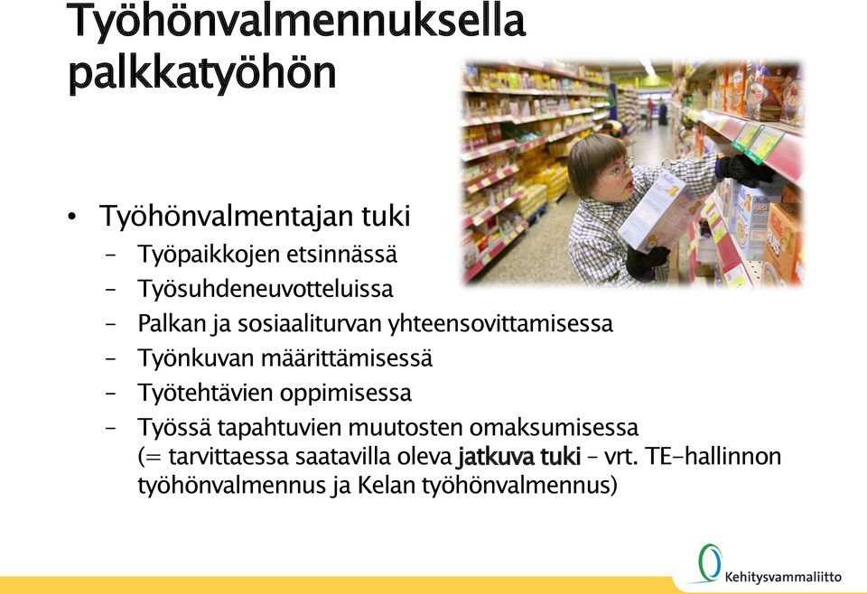 määrittämisessä Työtehtävien oppimisessa Työssä tapahtuvien muutosten omaksumisessa (=