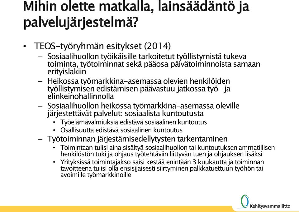 olevien henkilöiden työllistymisen edistämisen päävastuu jatkossa työ- ja elinkeinohallinnolla Sosiaalihuollon heikossa työmarkkina-asemassa oleville järjestettävät palvelut: sosiaalista kuntoutusta