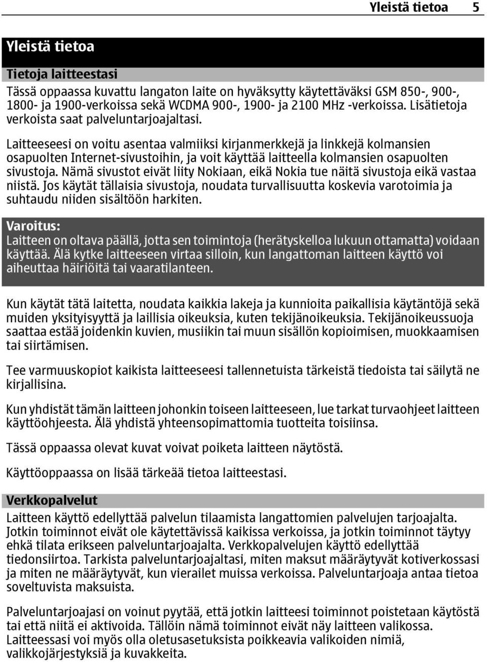 Laitteeseesi on voitu asentaa valmiiksi kirjanmerkkejä ja linkkejä kolmansien osapuolten Internet-sivustoihin, ja voit käyttää laitteella kolmansien osapuolten sivustoja.