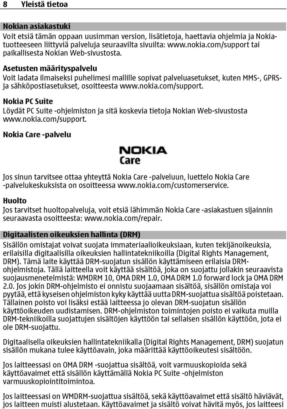 Asetusten määrityspalvelu Voit ladata ilmaiseksi puhelimesi mallille sopivat palveluasetukset, kuten MMS-, GPRSja sähköpostiasetukset, osoitteesta www.nokia.com/support.