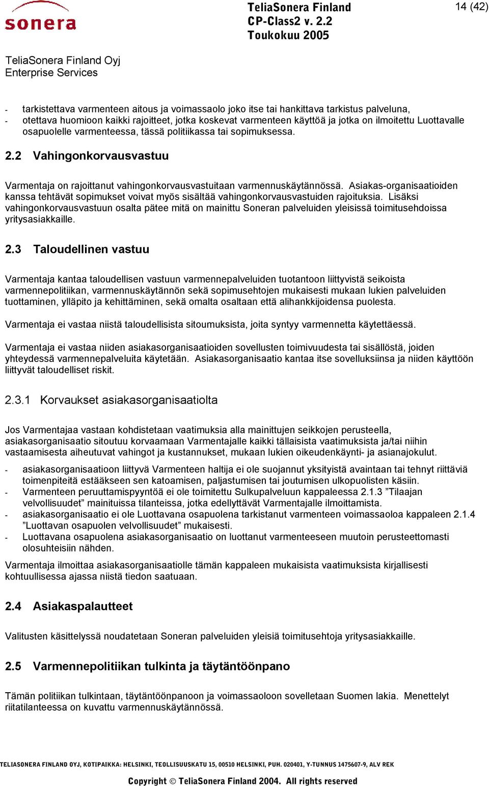 Asiakas-organisaatioiden kanssa tehtävät sopimukset voivat myös sisältää vahingonkorvausvastuiden rajoituksia.