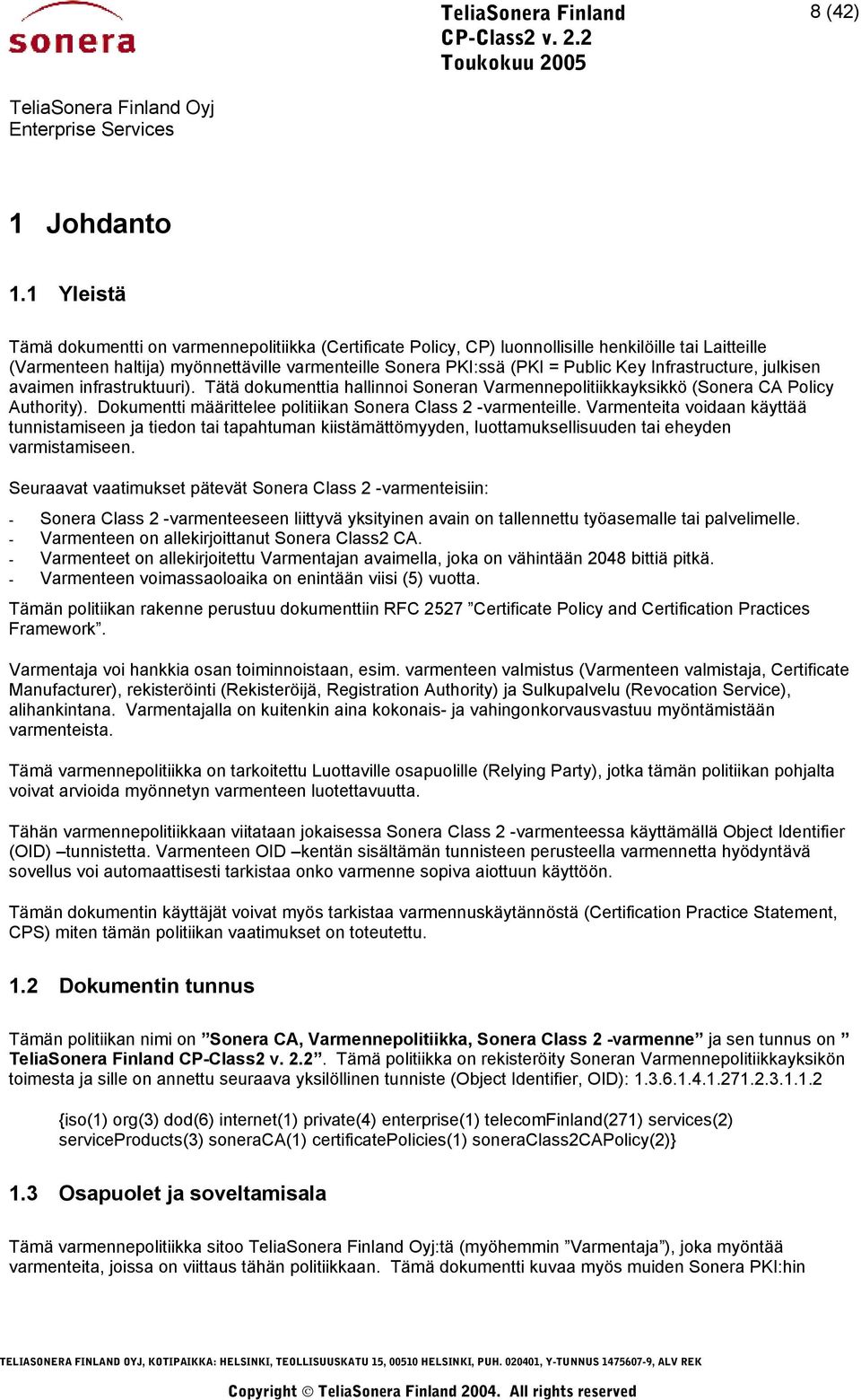 Infrastructure, julkisen avaimen infrastruktuuri). Tätä dokumenttia hallinnoi Soneran Varmennepolitiikkayksikkö (Sonera CA Policy Authority).