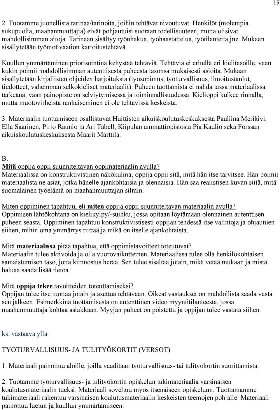 Mukaan sisällytetään työmotivaation kartoitustehtävä. Kuullun ymmärtäminen priorisointina kehystää tehtäviä.