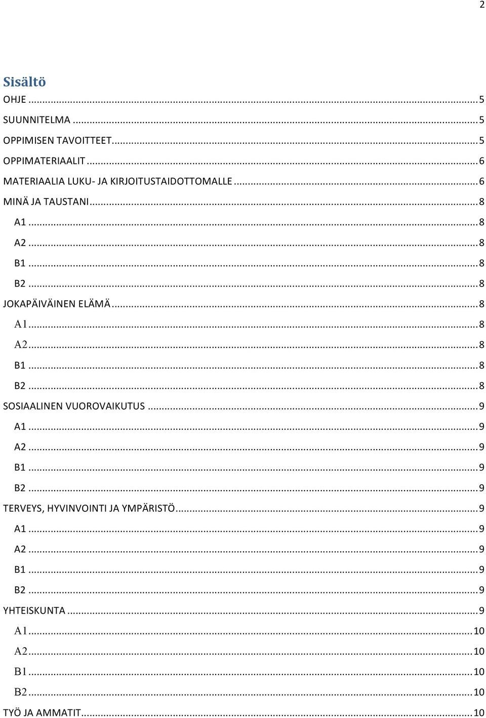 ..8 JOKAPÄIVÄINEN ELÄMÄ...8 A1...8 A2...8 B1...8 B2...8 SOSIAALINEN VUOROVAIKUTUS...9 A1...9 A2...9 B1.