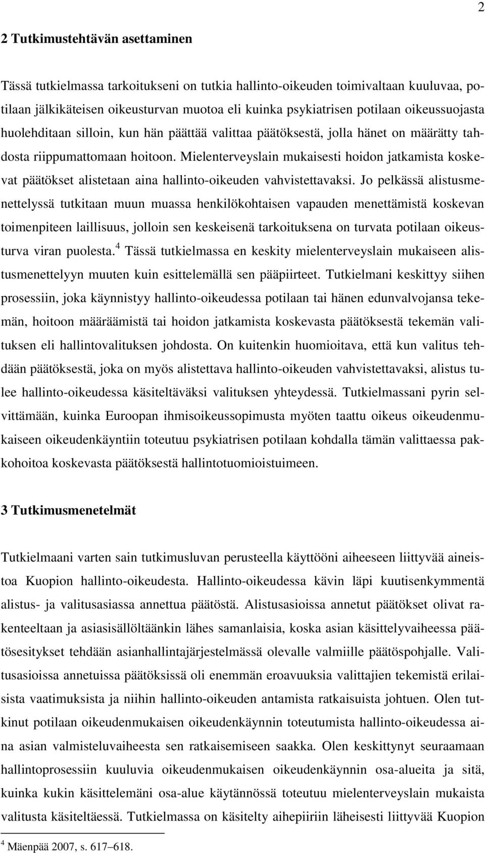 Mielenterveyslain mukaisesti hoidon jatkamista koskevat päätökset alistetaan aina hallinto-oikeuden vahvistettavaksi.