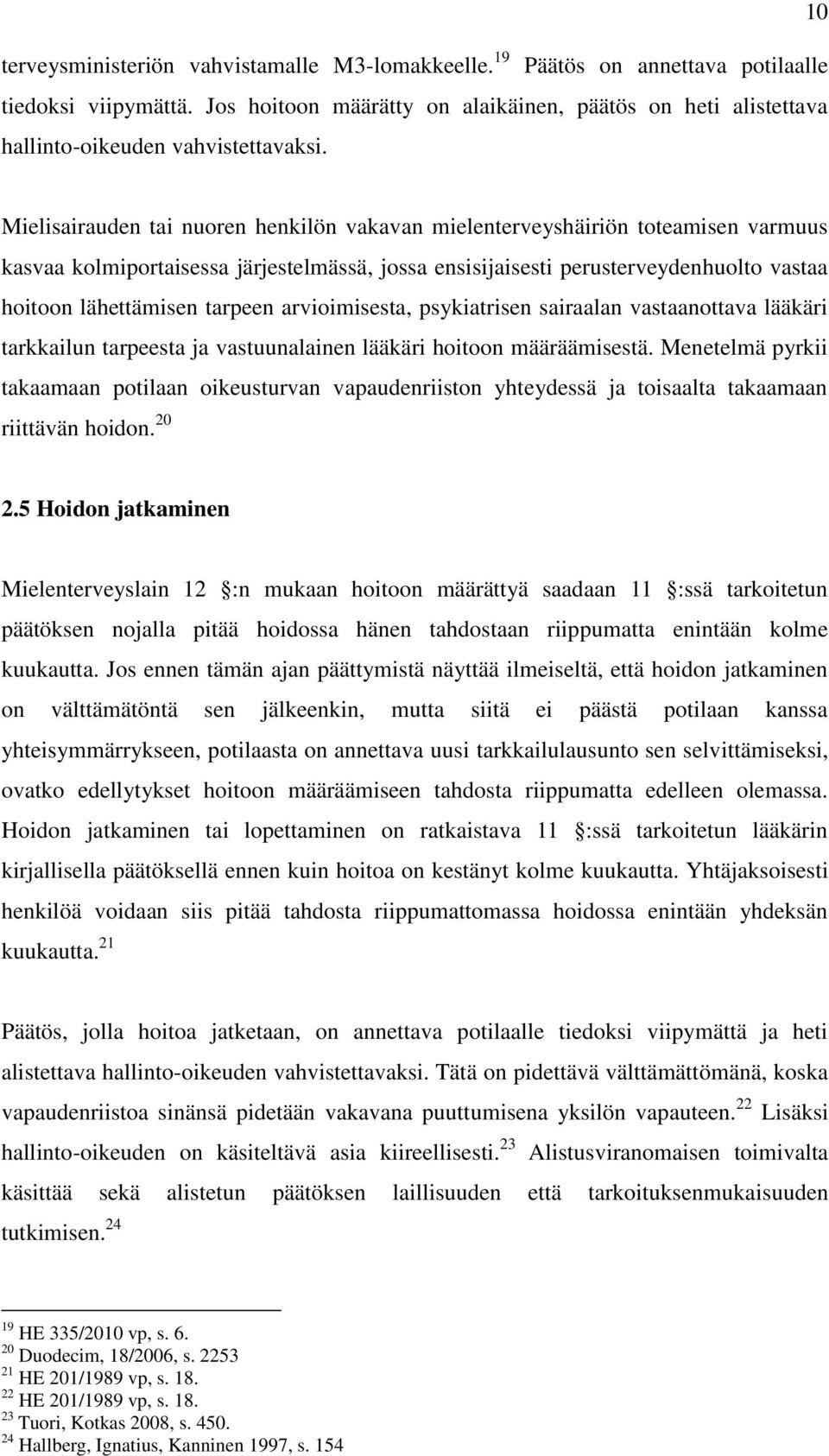 Mielisairauden tai nuoren henkilön vakavan mielenterveyshäiriön toteamisen varmuus kasvaa kolmiportaisessa järjestelmässä, jossa ensisijaisesti perusterveydenhuolto vastaa hoitoon lähettämisen