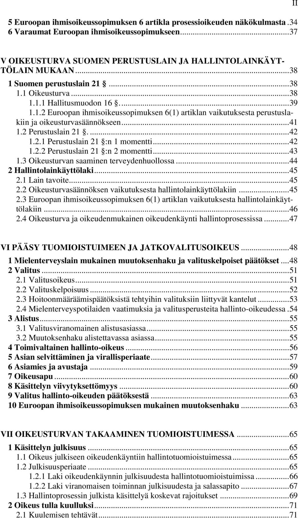 .. 41 1.2 Perustuslain 21.... 42 1.2.1 Perustuslain 21 :n 1 momentti... 42 1.2.2 Perustuslain 21 :n 2 momentti... 43 1.3 Oikeusturvan saaminen terveydenhuollossa... 44 2 Hallintolainkäyttölaki... 45 2.