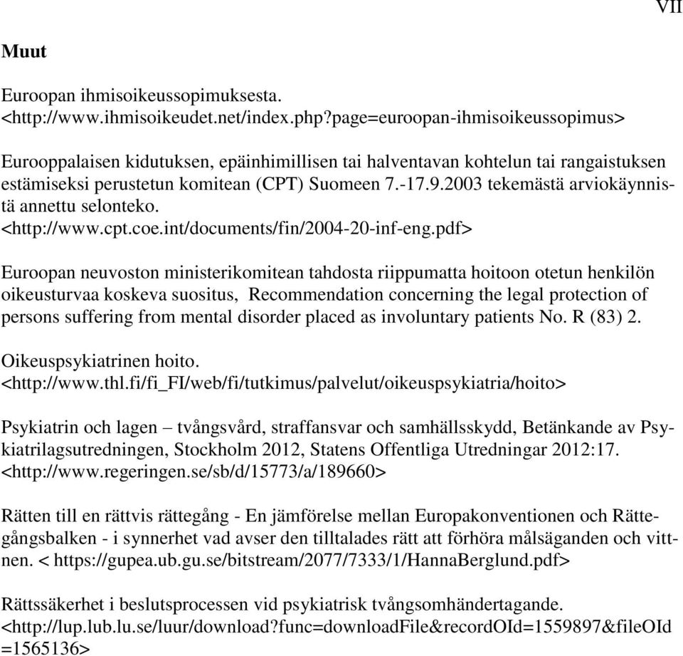 2003 tekemästä arviokäynnistä annettu selonteko. <http://www.cpt.coe.int/documents/fin/2004-20-inf-eng.