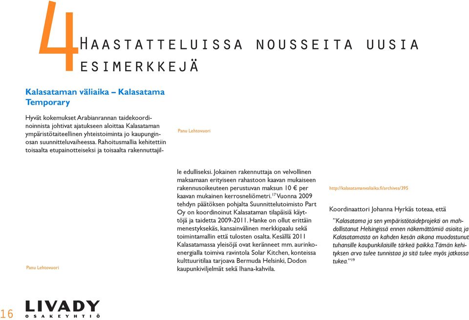 Jokainen rakennuttaja on velvollinen maksamaan erityiseen rahastoon kaavan mukaiseen rakennusoikeuteen perustuvan maksun 10 per kaavan mukainen kerrosneliömetri.