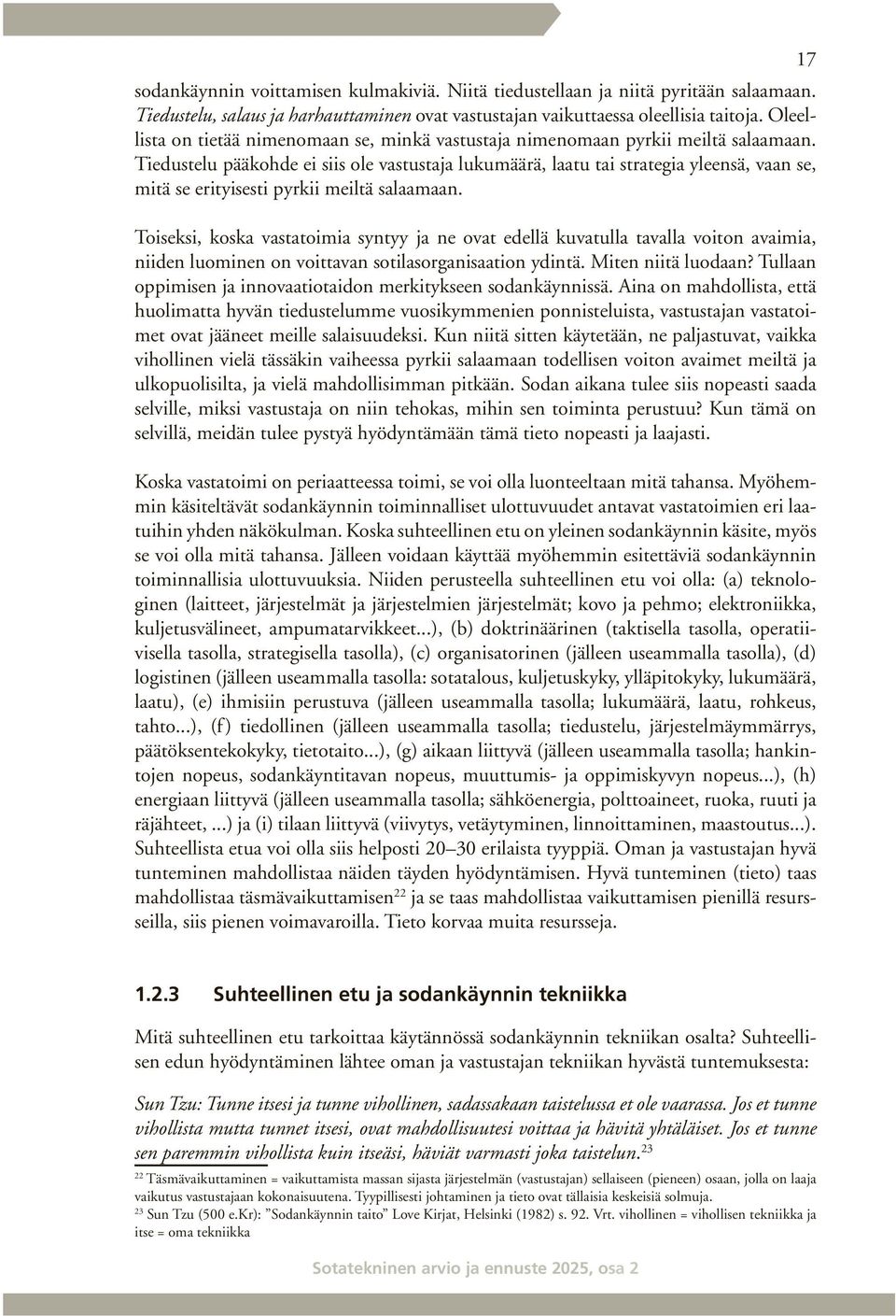 Tiedustelu pääkohde ei siis ole vastustaja lukumäärä, laatu tai strategia yleensä, vaan se, mitä se erityisesti pyrkii meiltä salaamaan.