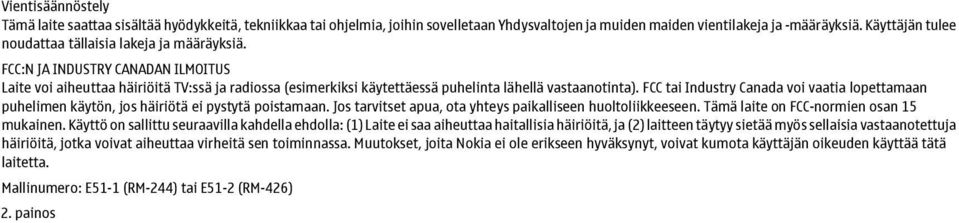 FCC:N JA INDUSTRY CANADAN ILMOITUS Laite voi aiheuttaa häiriöitä TV:ssä ja radiossa (esimerkiksi käytettäessä puhelinta lähellä vastaanotinta).