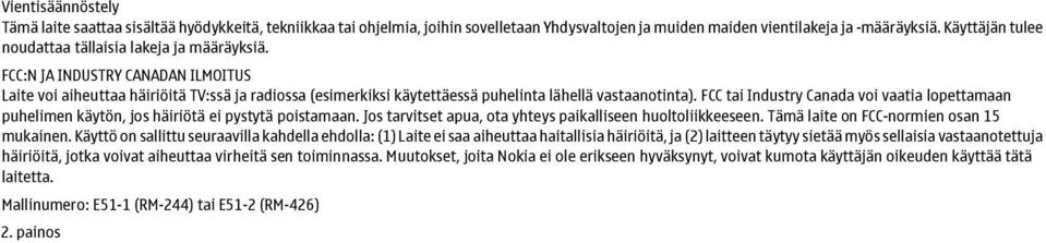 FCC:N JA INDUSTRY CANADAN ILMOITUS Laite voi aiheuttaa häiriöitä TV:ssä ja radiossa (esimerkiksi käytettäessä puhelinta lähellä vastaanotinta).