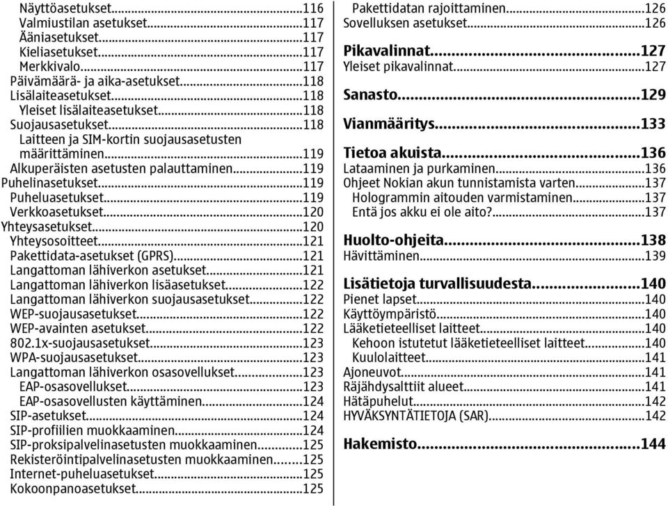 ..120 Yhteysasetukset...120 Yhteysosoitteet...121 Pakettidata-asetukset (GPRS)...121 Langattoman lähiverkon asetukset...121 Langattoman lähiverkon lisäasetukset.