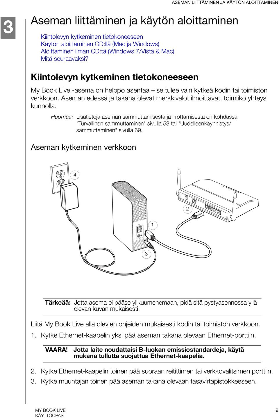 Aseman edessä ja takana olevat merkkivalot ilmoittavat, toimiiko yhteys kunnolla.