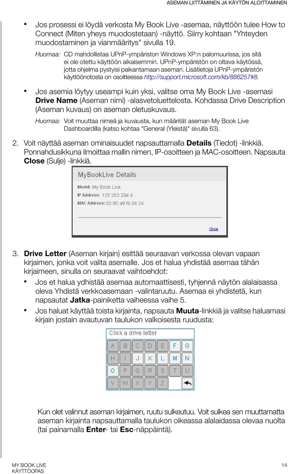 UPnP-ympäristön on oltava käytössä, jotta ohjelma pystyisi paikantamaan aseman. Lisätietoja UPnP-ympäristön käyttöönotosta on osoitteessa http://support.microsoft.com/kb/886257#8.