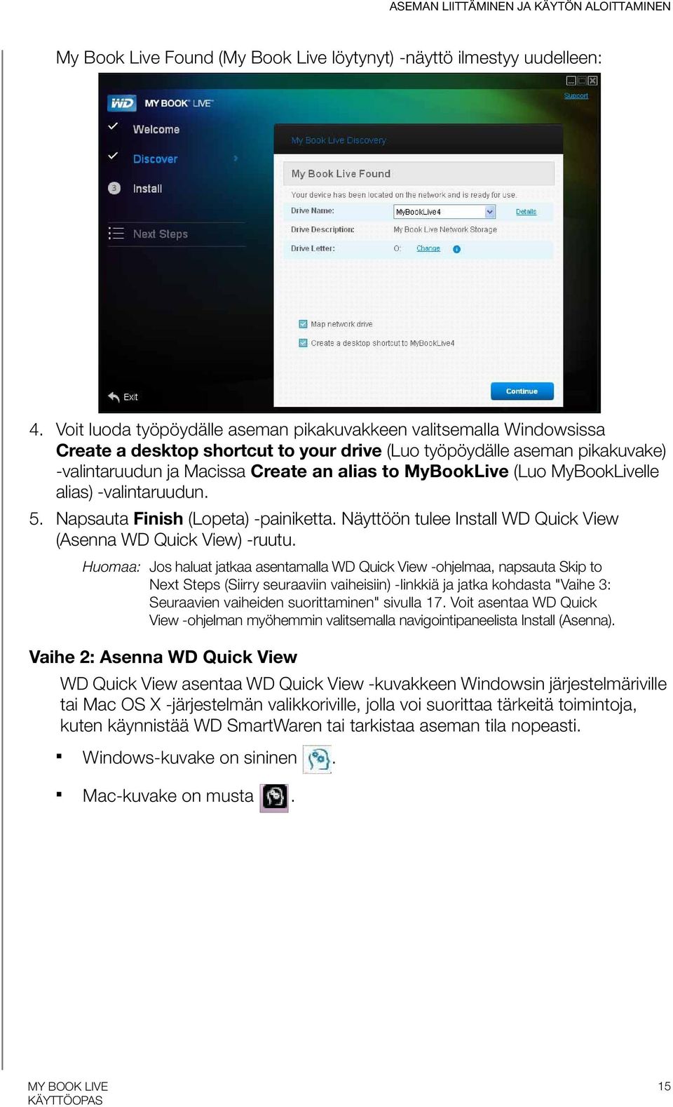 MyBookLive (Luo MyBookLivelle alias) -valintaruudun. 5. Napsauta Finish (Lopeta) -painiketta. Näyttöön tulee Install WD Quick View (Asenna WD Quick View) -ruutu.