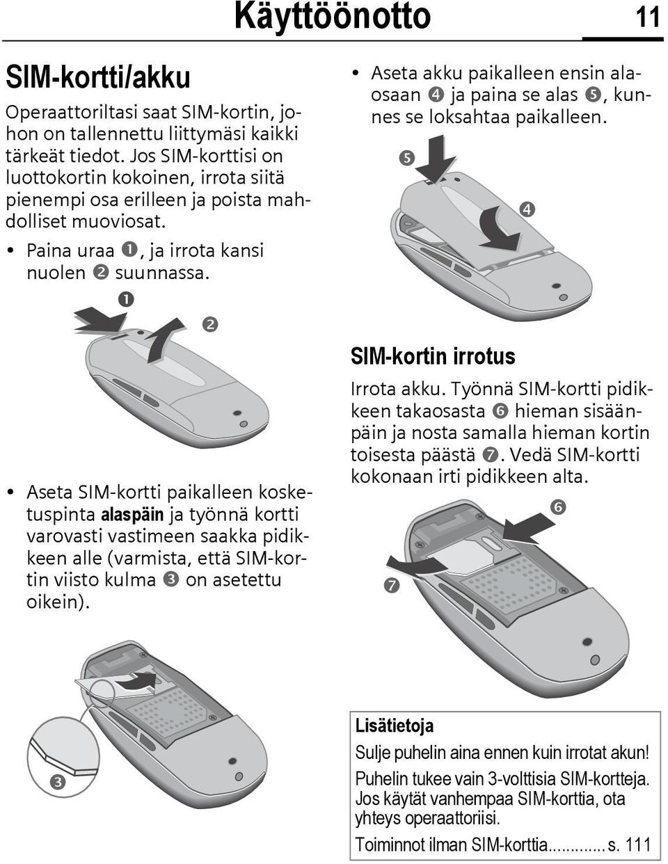 Aseta SIM-kortti paikalleen kosketuspinta alaspäin ja työnnä kortti varovasti vastimeen saakka pidikkeen alle (varmista, että SIM-kortin viisto kulma on asetettu oikein).