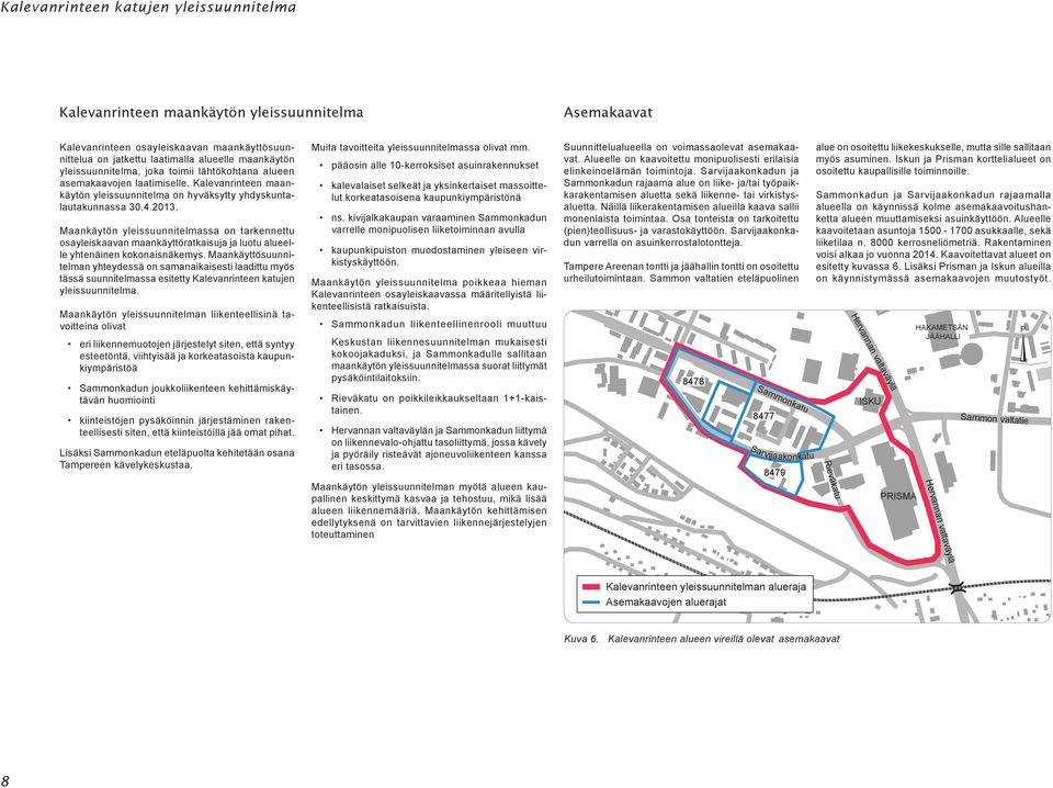 Maankäytön yleissuunnitelmassa on tarkennettu osayleiskaavan maankäyttöratkaisuja ja luotu alueelle yhtenäinen kokonaisnäkemys.