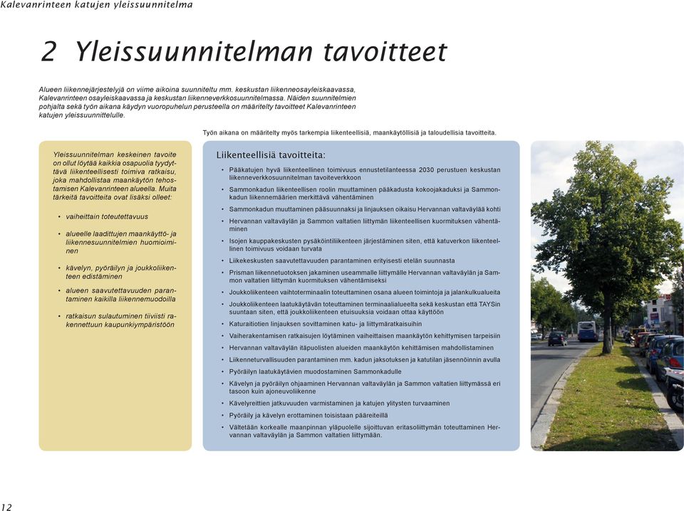 Näiden suunnitelmien pohjalta sekä työn aikana käydyn vuoropuhelun perusteella on määritelty tavoitteet Kalevanrinteen katujen yleissuunnittelulle.