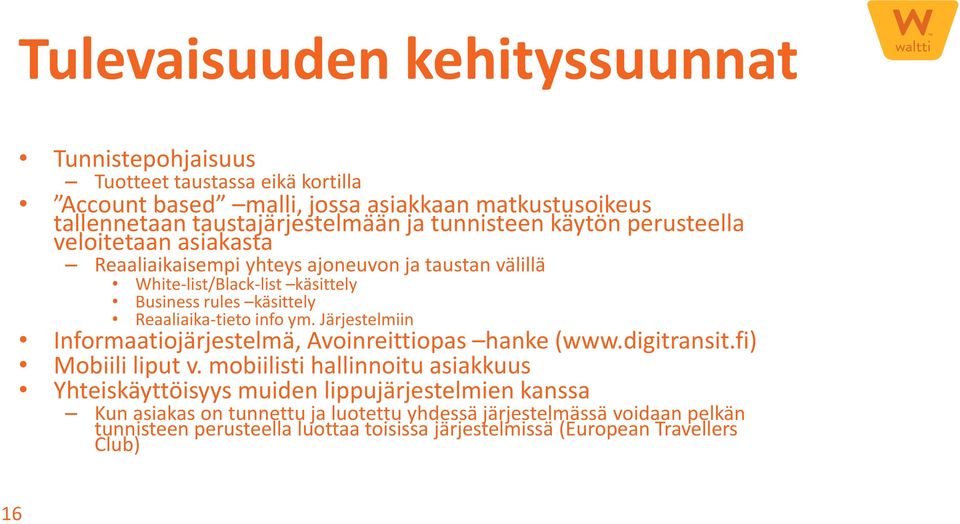 Reaaliaika-tieto info ym. Järjestelmiin Informaatiojärjestelmä, Avoinreittiopas hanke (www.digitransit.fi) Mobiili liput v.