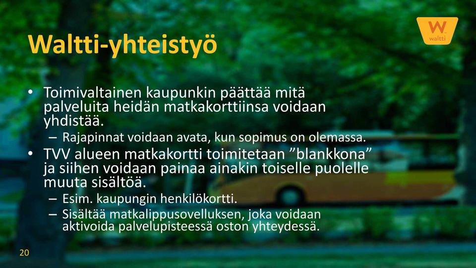 TVV alueen matkakortti toimitetaan blankkona ja siihen voidaan painaa ainakin toiselle puolelle