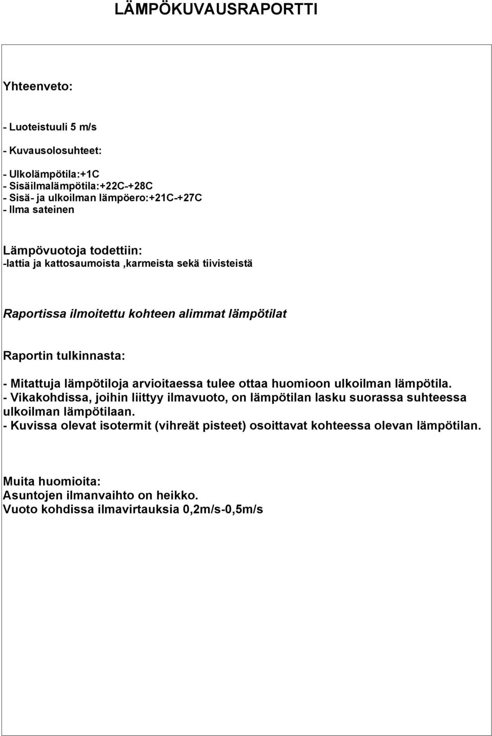 lämpötiloja arvioitaessa tulee ottaa huomioon ulkoilman lämpötila. - Vikakohdissa, joihin liittyy ilmavuoto, on lämpötilan lasku suorassa suhteessa ulkoilman lämpötilaan.