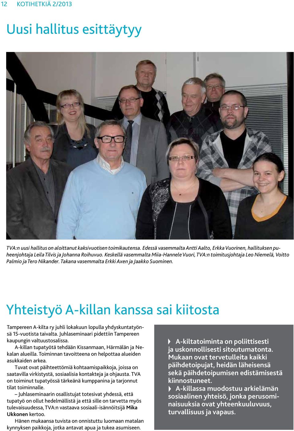 Keskellä vasemmalta Miia-Hannele Vuori, TVA:n toimitusjohtaja Leo Niemelä, Voitto Palmio ja Tero Nikander. Takana vasemmalta Erkki Axen ja Jaakko Suominen.