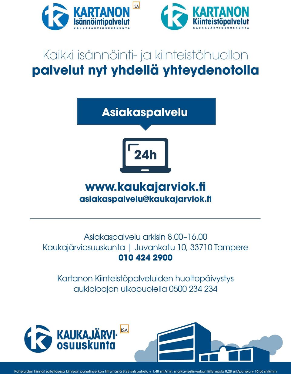 00 Kaukajärviosuuskunta Juvankatu 10, 33710 Tampere 010 424 2900 Kartanon Kiinteistöpalveluiden huoltopäivystys