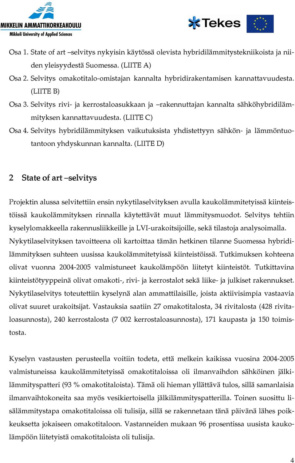 (LIITE C) Osa 4. Selvitys hybridilämmityksen vaikutuksista yhdistettyyn sähkön- ja lämmöntuotantoon yhdyskunnan kannalta.