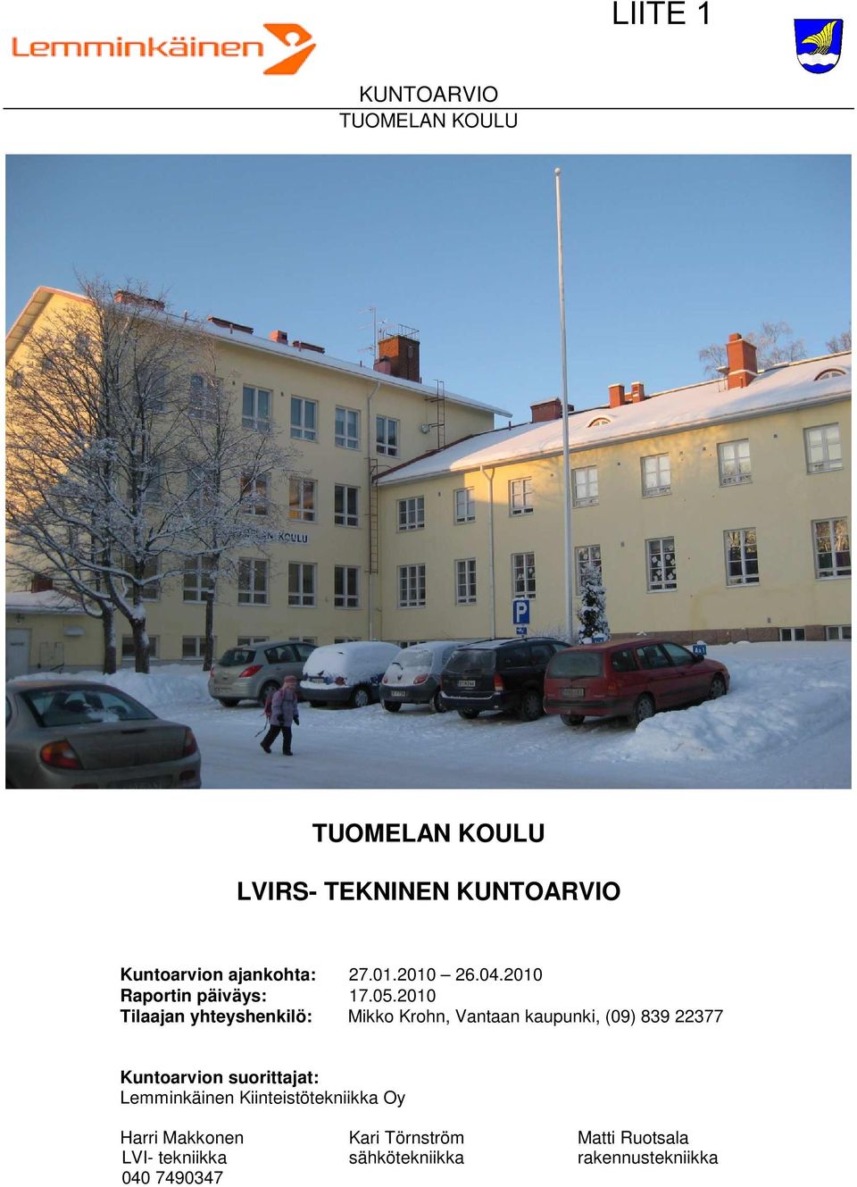 2010 Tilaajan yhteyshenkilö: Mikko Krohn, Vantaan kaupunki, (09) 839 22377