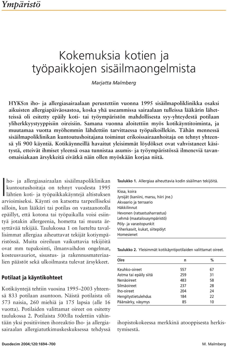 Samana vuonna aloitettiin myös kotikäyntitoiminta, ja muutamaa vuotta myöhemmin lähdettiin tarvittaessa työpaikoillekin.