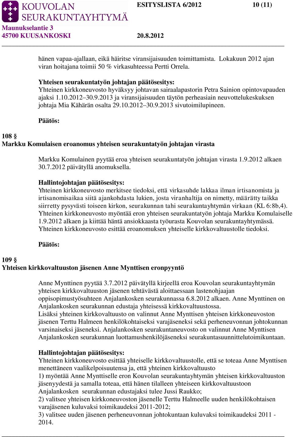 2013 ja viransijaisuuden täytön perheasiain neuvottelukeskuksen johtaja Mia Kähärän osalta 29.10.2012 30.9.2013 sivutoimilupineen.