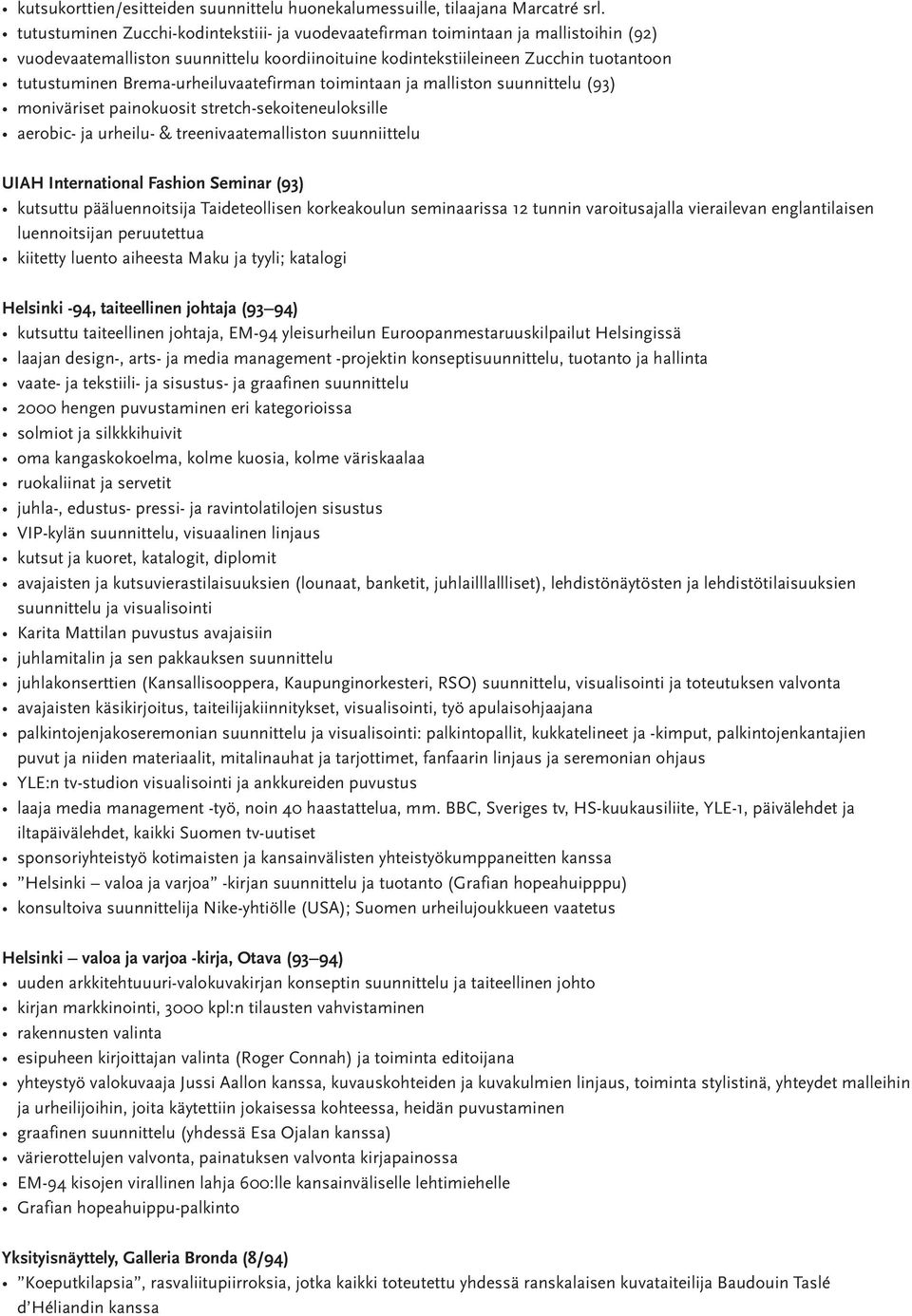 Brema-urheiluvaatefirman toimintaan ja malliston suunnittelu (93) moniväriset painokuosit stretch-sekoiteneuloksille aerobic- ja urheilu- & treenivaatemalliston suunniittelu UIAH International